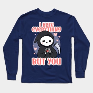 Funny valentines day gift - a cute grim reaper - I hate everything but you Long Sleeve T-Shirt